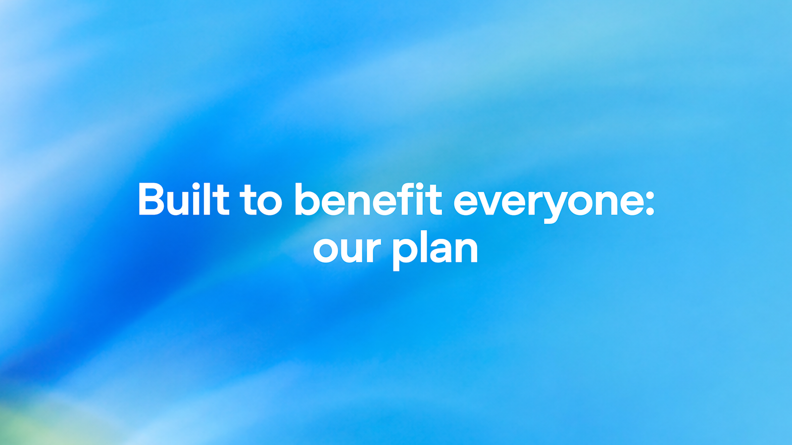 Built to benefit everyone: our plan - OpenAI
